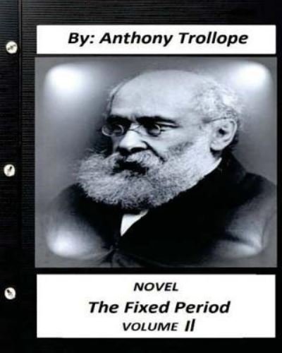 Cover for Anthony Trollope · The Fixed Period. by Anthony Trollope NOVEL (Original Version) volume II (Taschenbuch) (2016)