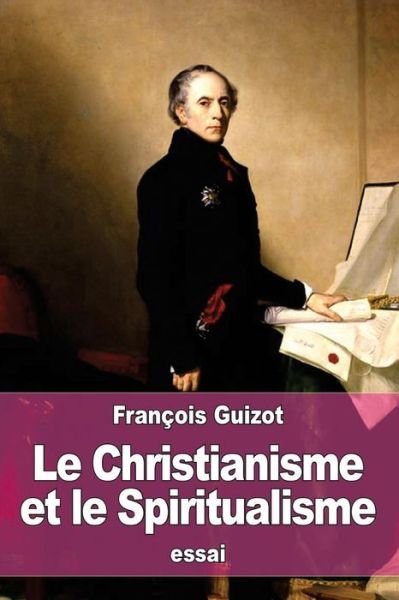 Cover for Francois Pierre Guilaume Guizot · Le Christianisme et le Spiritualisme (Paperback Book) (2016)