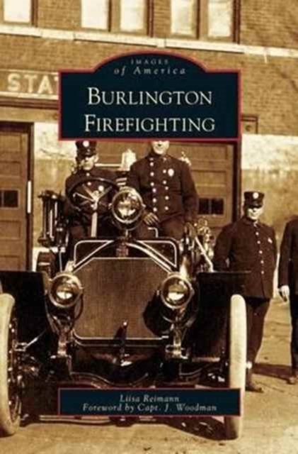 Burlington Firefighting - Liisa Reimann - Livres - Arcadia Publishing Library Editions - 9781531628154 - 13 septembre 2006