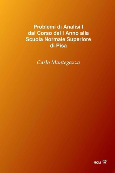 Cover for Carlo Mantegazza · Problemi di Analisi I dal Corso del I Anno alla Scuola Normale Superiore di Pisa (Taschenbuch) (2016)