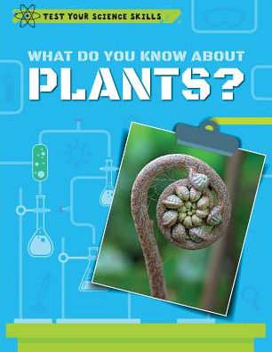 What Do You Know about Plants? - Angela Royston - Books - PowerKids Press - 9781538322154 - December 30, 2017