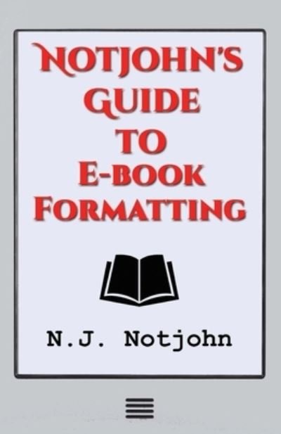 Cover for N J Notjohn · Notjohn's Guide to E-book Formatting (Paperback Bog) (2017)