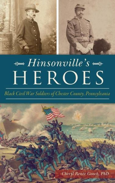 Cover for Cheryl Renee Gooch Phd · Hinsonville's Heroes : Black Civil War Soldiers of Chester County, Pennsylvania (Hardcover Book) (2018)