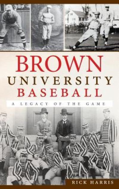 Brown University Baseball - Rick Harris - Livros - History Press Library Editions - 9781540231154 - 11 de março de 2012