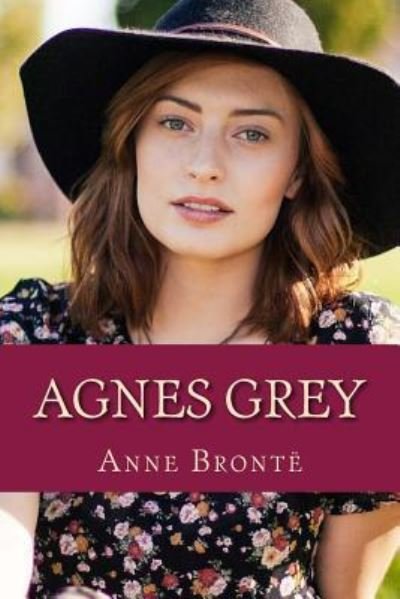 Agnes Grey - Anne Brontë - Bücher - CreateSpace Independent Publishing Platf - 9781543201154 - 18. Februar 2017
