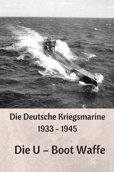 Cover for Jurgen Prommersberger · Die Deutsche Kriegsmarine 1933 - 1945 (Paperback Book) (2017)