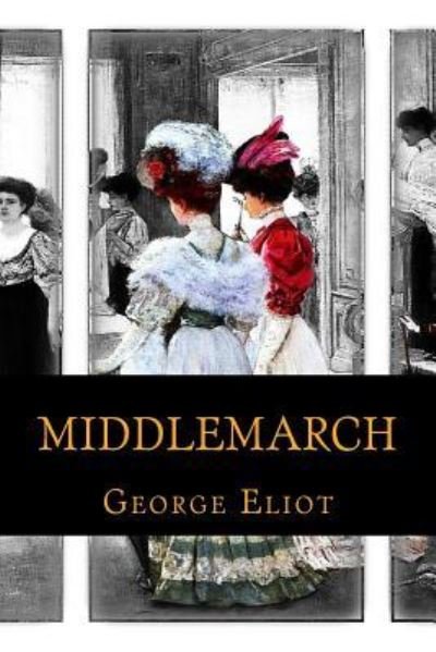 Middlemarch - George Eliot - Books - Createspace Independent Publishing Platf - 9781548024154 - June 11, 2017