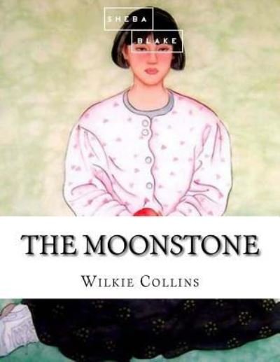 The Moonstone - Wilkie Collins - Books - Createspace Independent Publishing Platf - 9781548590154 - July 3, 2017