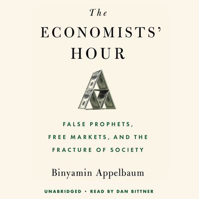 Cover for Binyamin Appelbaum · The Economists' Hour (CD) (2019)