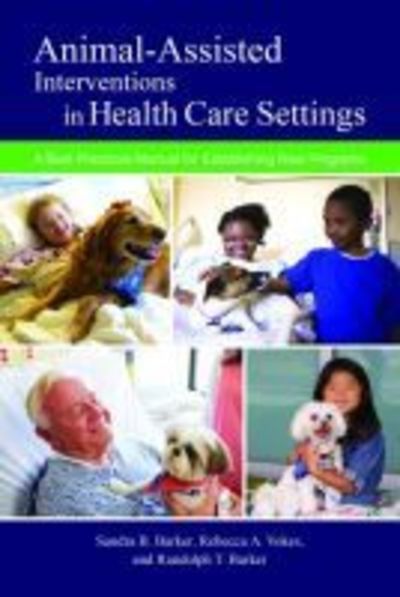 Animal-Assisted Interventions in Health Care Settings: A Best Practices Manual for Establishing New Programs - New Directions in the Human-Animal Bond - Sandra B. Barker - Books - Purdue University Press - 9781557538154 - January 15, 2019
