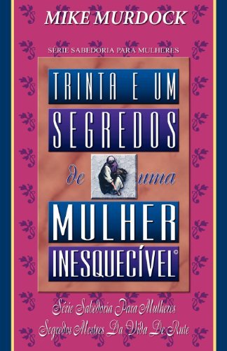 Cover for Mike Murdock · Trinta E Um Segredos De Uma Mulher Inesquecivel (Pocketbok) [Portuguese edition] (2008)