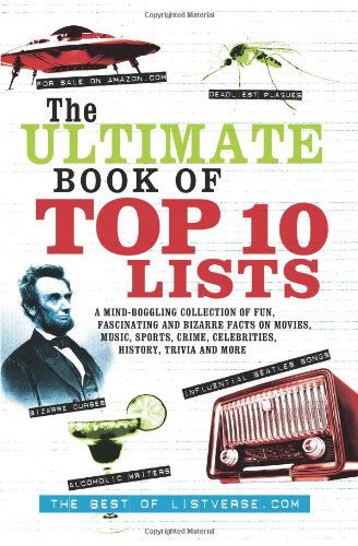 The Ultimate Book Of Top Ten Lists: A Mind-Boggling Collection of Fun, Fascinating and Bizarre Facts on Movies, Music, Sports, Crime, Ce - ListVerse.Com - Books - Ulysses Press - 9781569757154 - November 3, 2009