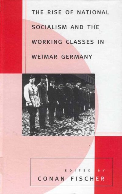 Cover for Conan Fischer · The Rise of National Socialism and the Working Classes in Weimar Germany (Innbunden bok) (1996)