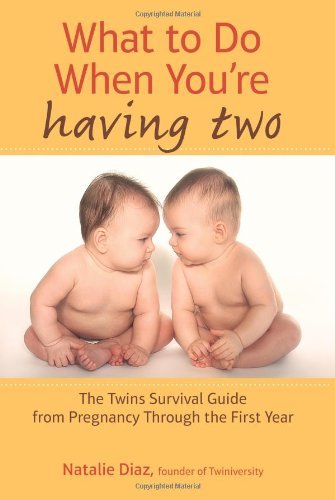 What to Do When You're Having Two: The Twins Survival Guide from Pregnancy Through the First Year - Natalie Diaz - Livros - Penguin Putnam Inc - 9781583335154 - 3 de dezembro de 2013