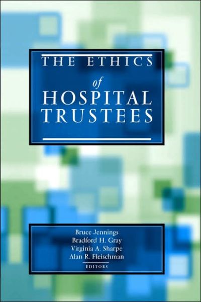 The Ethics of Hospital Trustees - Hastings Center Studies in Ethics series - Bruce Jennings - Books - Georgetown University Press - 9781589010154 - June 18, 2004