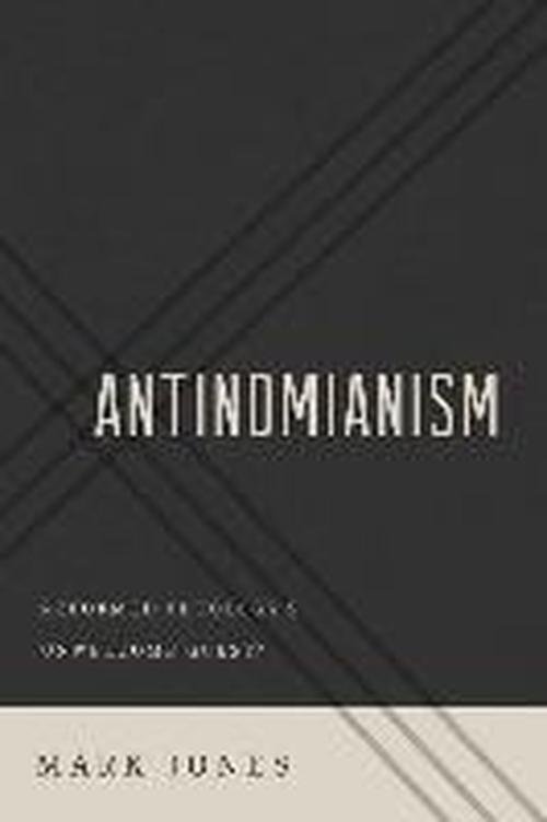 Antinomianism: Reformed Theology's Unwelcome Guest? - Mark Jones - Books - P & R Publishing Co (Presbyterian & Refo - 9781596388154 - November 15, 2013