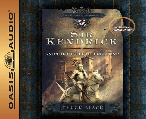 Cover for Chuck Black · Sir Kendrick and the Castle of Bel Lione (The Knights of Arrethtrae) (Audiobook (CD)) [Unabridged, Multi-voice Dramatized edition] (2009)