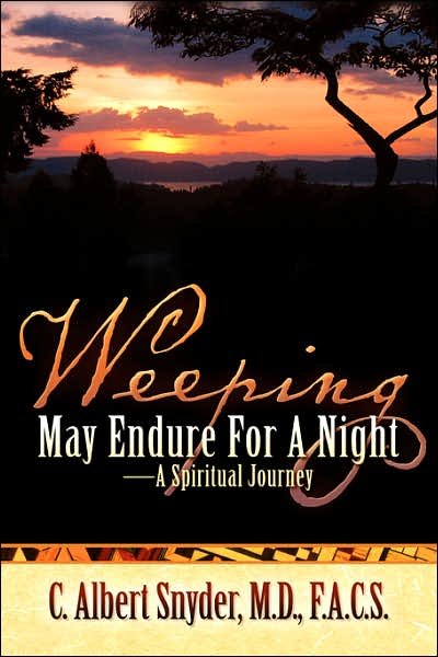 Cover for C Albert Snyder · Weeping May Endure for a Night-a Spiritual Journey (Paperback Bog) (2006)
