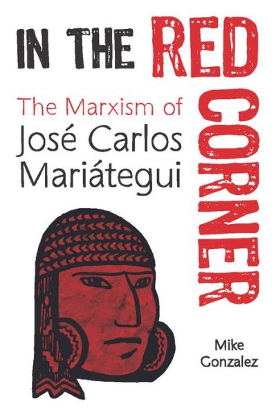 Cover for Mike Gonzalez · In The Red Corner: The Marxism of Jose Carlos Mariategui (Paperback Book) (2019)