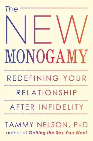 The New Monogamy: Redefining Your Relationship After Infidelity - Tammy Nelson - Books - New Harbinger Publications - 9781608823154 - January 2, 2013