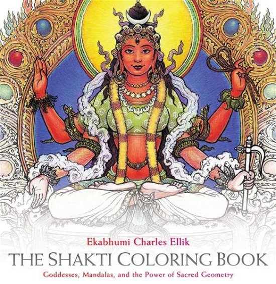 Cover for Ekabhumi Charles Ellik · The Shakti Coloring Book: Goddesses, Mandalas, and the Power of Sacred Geometry (Paperback Bog) (2015)