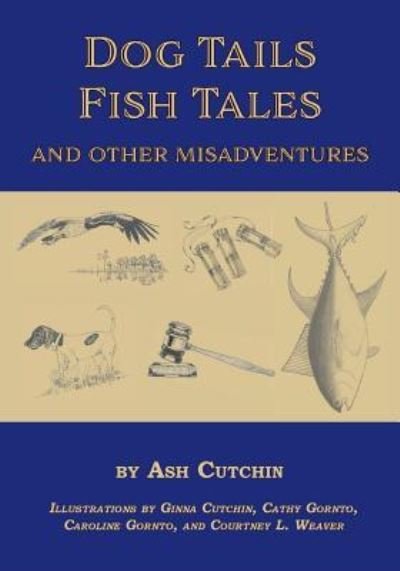 Cover for Ash Cutchin · Dog Tails Fish Tales and Other Misadventures (Pocketbok) (2016)