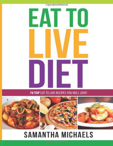 Eat to Live Diet Reloaded : 70 Top Eat to Live Recipes You Will Love! - Samantha Michaels - Bøker - Speedy Publishing LLC - 9781628847154 - 27. august 2013