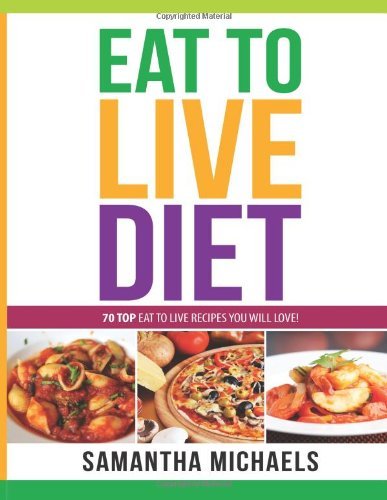 Cover for Samantha Michaels · Eat to Live Diet Reloaded : 70 Top Eat to Live Recipes You Will Love! (Paperback Book) (2013)