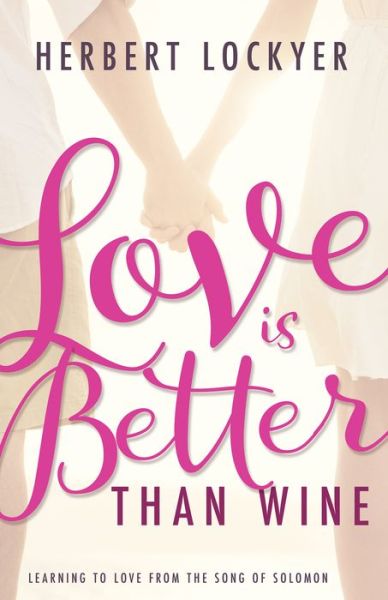 Cover for Herbert Lockyer · Love Is Better Than Wine Learning to Love from the Song of Solomon (Book) (2017)