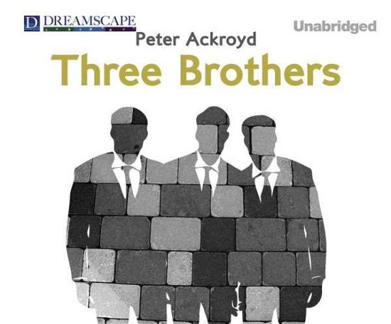 Cover for Peter Ackroyd · Three Brothers (Audiobook (CD)) [Unabridged edition] (2014)