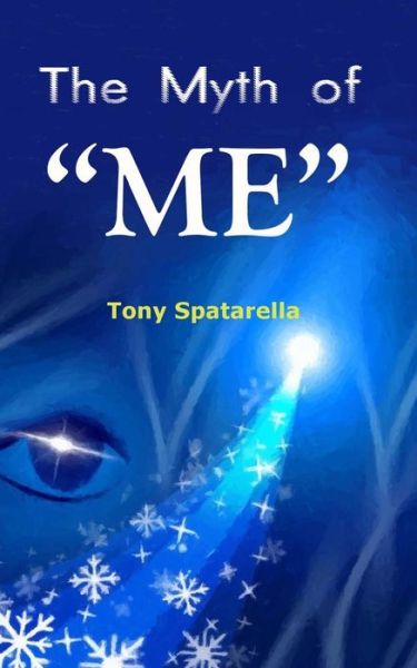 Cover for Tony Spatarella · The Myth of Me: a Handbook to Assist Us Toward Sanity (Paperback Book) (2015)