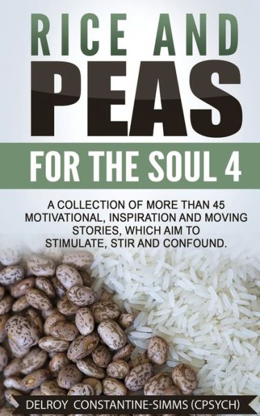 Cover for Delroy Constantine-simms · Rice and Peas for the Soul 4: a Collection of More Than 45 Motivational, Inspiration and Moving Stories, Which Aim to Stimulate, Stir and Confound. (Paperback Book) (2015)