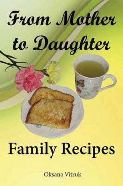 Cover for Oksana Vitruk · From Mother to Daughter - Family Recipes (Paperback Book) (2014)