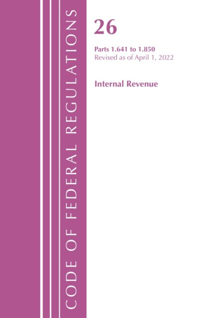 Cover for Office Of The Federal Register (U.S.) · Code of Federal Regulations, Title 26 Internal Revenue 1.641-1.850, Revised as of April 1, 2022 - Code of Federal Regulations, Title 26 Internal Revenue (Paperback Book) (2023)