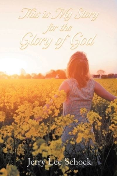 Cover for Jerry Lee Schock · This Is My Story for the Glory of God (Bog) (2023)