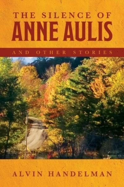 Cover for Alvin Handelman · The Silence of Anne Aulis and Other Stories (Paperback Bog) (2021)