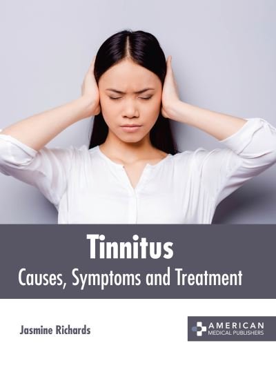Cover for Jasmine Richards · Tinnitus: Causes, Symptoms and Treatment (Hardcover Book) (2022)