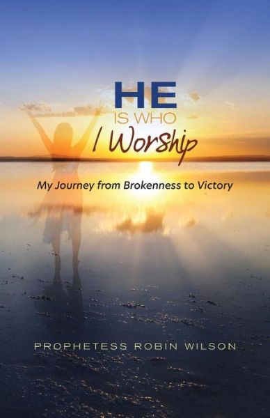 Cover for Robin Wilson · He Is Who I Worship: My Journey From Brokenness to Victory (Pocketbok) (2019)