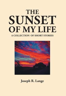 Cover for Joseph R Lange · The Sunset of My Life (Hardcover Book) (2020)