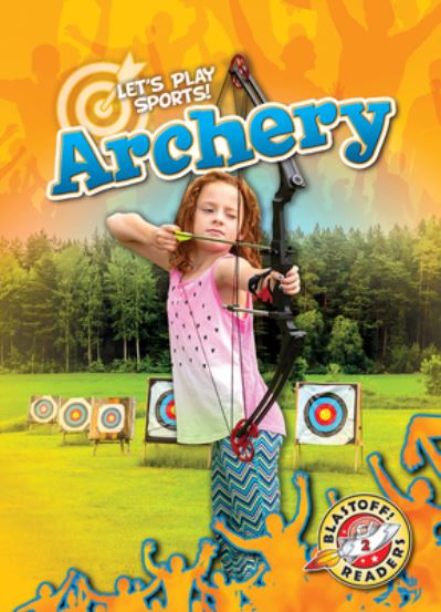 Archery - Kieran Downs - Kirjat - Blastoff! Readers - 9781644872154 - lauantai 1. elokuuta 2020