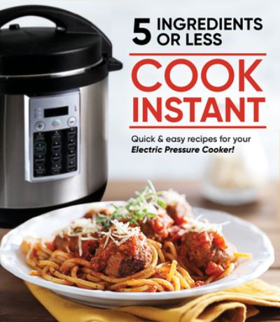 Cover for Publications International Ltd · Cook Instant 5 Ingredients or Less (Hardcover Book) (2020)