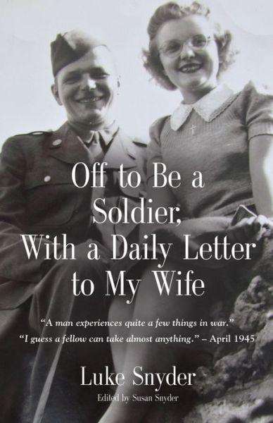 Cover for Luke Snyder · Off to Be a Soldier, With a Daily Letter to My Wife (Paperback Book) (2021)