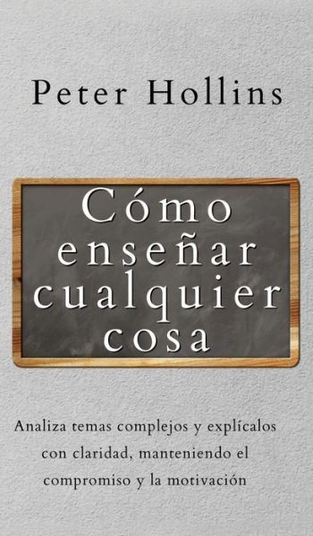 Cover for Peter Hollins · Como ensenar cualquier cosa (Hardcover Book) (2021)