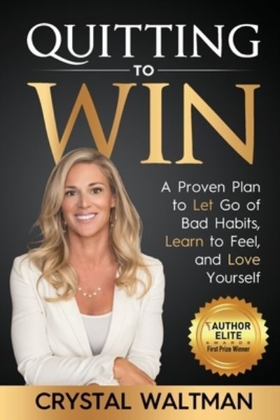 Cover for Crystal D Waltman · Quitting to Win: A Proven Plan to Let Go of Bad Habits, Learn to Feel, and Love Yourself (Paperback Book) (2020)