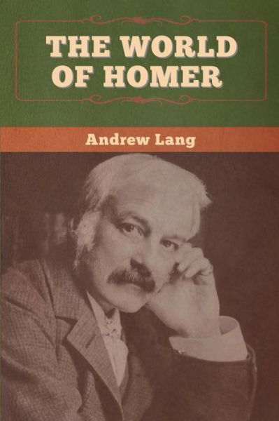 The World of Homer - Andrew Lang - Books - Bibliotech Press - 9781647996154 - June 27, 2020