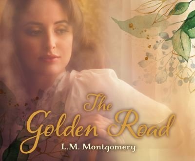 Cover for L M Montgomery · The Golden Road (CD) (2021)