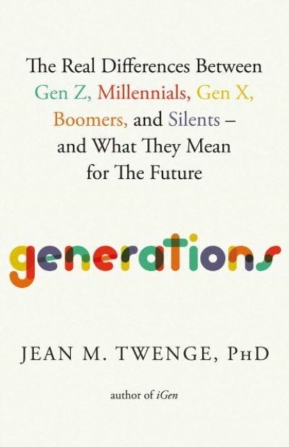 Cover for Twenge, Jean M., PhD · Generations: The Real Differences Between Gen Z, Millennials, Gen X, Boomers, and Silents—and What They Mean for The Future (Hardcover bog) [Export (Local Printing) edition] (2023)