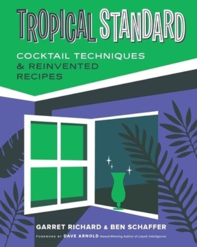 Cover for Garret Richard · Tropical Standard: Cocktail Techniques &amp; Reinvented Recipes (Hardcover Book) (2023)