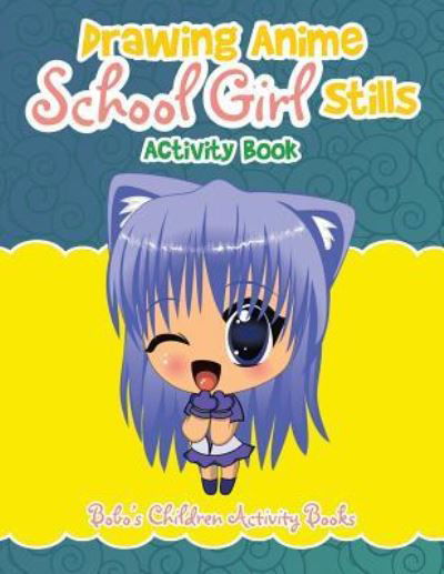 Cover for Bobo's Children Activity Books · Drawing Anime School Girl Stills Activity Book (Paperback Book) (2016)