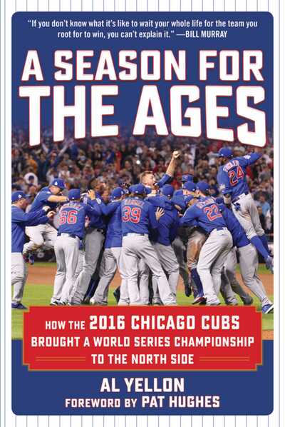 Cover for Al Yellon · A Season for the Ages: How the 2016 Chicago Cubs Brought a World Series Championship to the North Side (Hardcover Book) (2016)